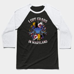 I Got Crabs In Maryland Day State Blue Crab Flag Baseball T-Shirt